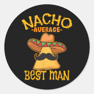 Nacho Average Best Man Groomsman Wedding Cinco De Classic Round Sticker