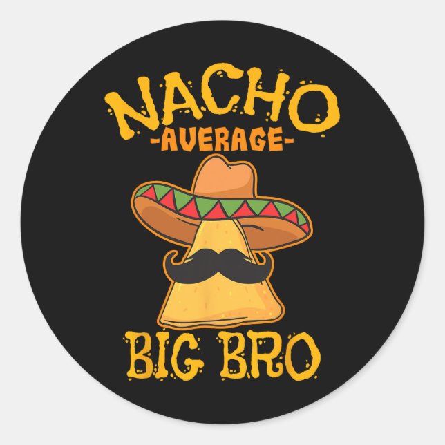 Nacho Average Big Bro Brother Sibling Cinco De May Classic Round Sticker (Front)