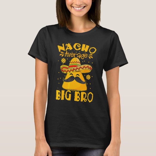 Nacho Average Big Bro Brother Sibling Cinco De May T-Shirt (Front)