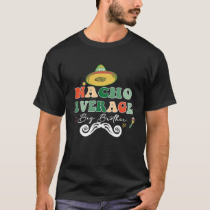 Nacho Average Big Bro Brother Sibling Cinco de May T-Shirt