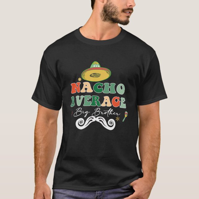 Nacho Average Big Bro Brother Sibling Cinco de May T-Shirt (Front)