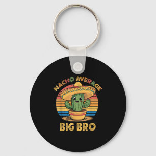 Nacho Average Big Bro Matching Mexican Cinco De Ma Key Ring
