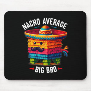 Nacho Average Big Bro Pinata Brother Sibling Cinco Mouse Mat