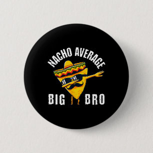 Nacho Average Big Bro Tee Dab Brother Sibling Cinc 6 Cm Round Badge