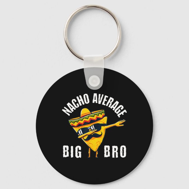 Nacho Average Big Bro Tee Dab Brother Sibling Cinc Key Ring (Front)