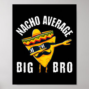 Nacho Average Big Bro Tee Dab Brother Sibling Cinc Poster