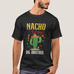 Nacho Average Big Brother Cinco de Mayo Funny Mexi T-Shirt