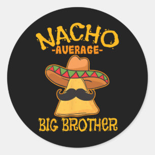Nacho Average Big Brother Mexican Bro Sibling Cinc Classic Round Sticker
