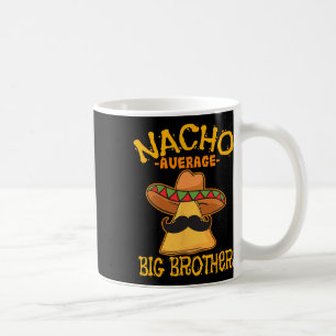 Nacho Average Big Brother Mexican Bro Sibling Cinc Coffee Mug