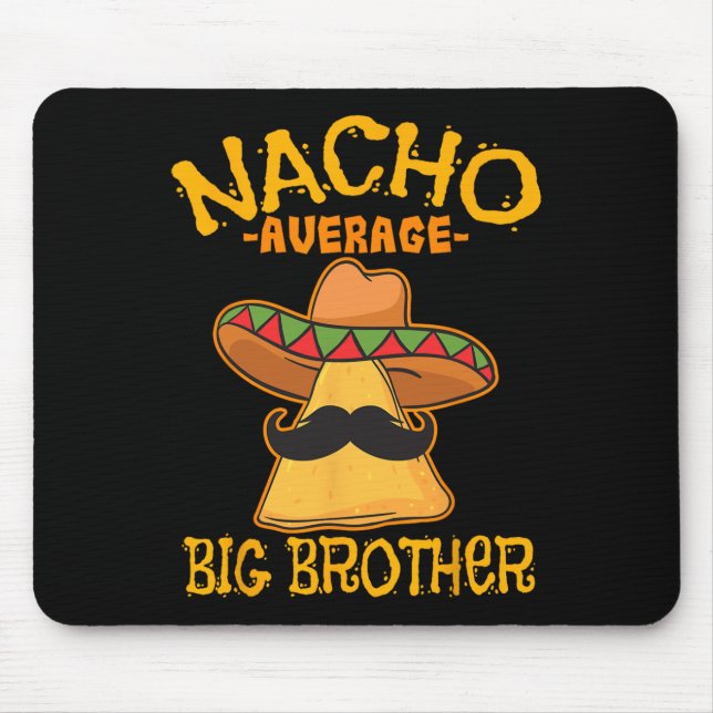 Nacho Average Big Brother Mexican Bro Sibling Cinc Mouse Mat (Front)