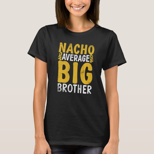 Nacho average Big Brother   T-Shirt (Front)