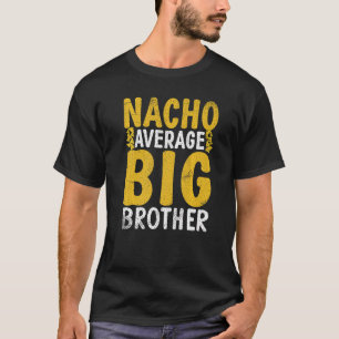 Nacho average Big Brother T-Shirt