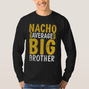 Nacho average Big Brother T-Shirt
