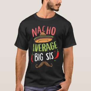 Nacho Average Big Sis Mexican Moustache Cinco De M T-Shirt