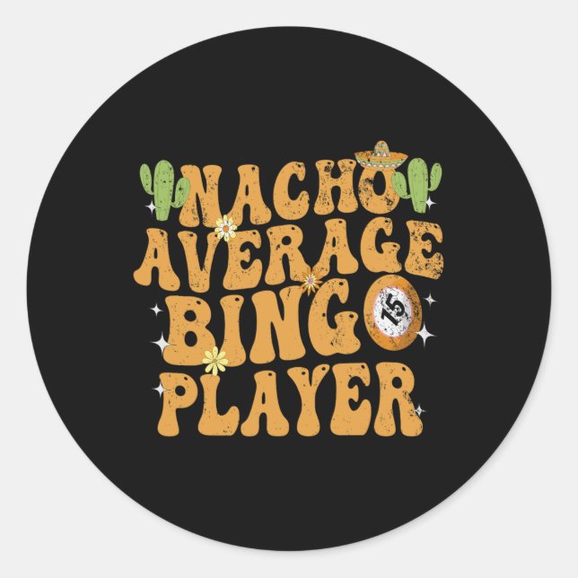 Nacho Average Bingo Player Funny Mexican Cinco De  Classic Round Sticker (Front)