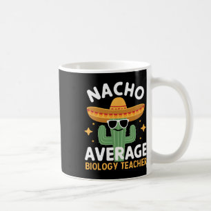 Nacho Average Biology Teacher Cinco De Mayo Mexica Coffee Mug