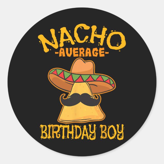 Nacho Average Birthday Boy Bday Celebration Cinco  Classic Round Sticker (Front)