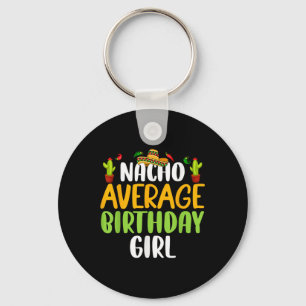 Nacho Average Birthday Girl Cinco De Mayo Matching Key Ring