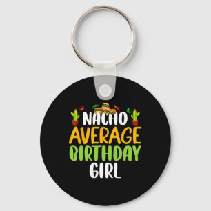 Nacho Average Birthday Girl Cinco De Mayo Matching Key Ring
