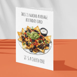 Nacho Average Birthday It's Cheesy Card