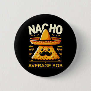 Nacho Average Bob Personalised Name Funny Mexican  6 Cm Round Badge
