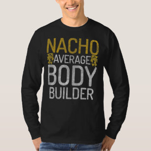 Nacho Average Body Builder Gym Workout Mexican Bod T-Shirt