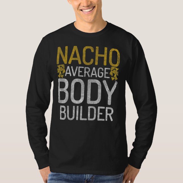 Nacho Average Body Builder Gym Workout Mexican Bod T-Shirt (Front)
