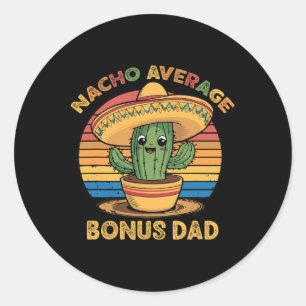 Nacho Average Bonus Dad Matching Mexican Cinco De Classic Round Sticker