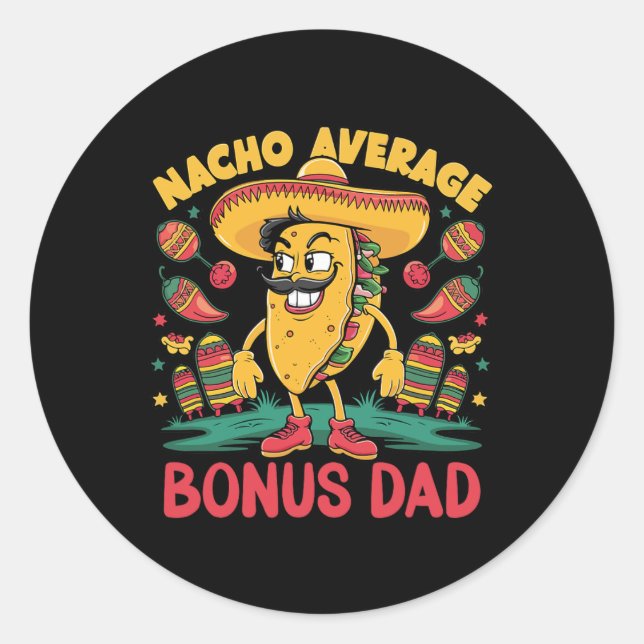 Nacho Average Bonus Dad Mexican Matching Cinco De  Classic Round Sticker (Front)