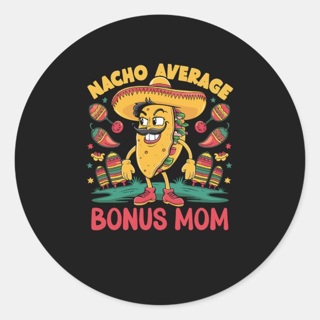 Nacho Average Bonus Mum Mexican Matching Cinco De  Classic Round Sticker (Front)