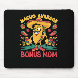Nacho Average Bonus Mum Mexican Matching Cinco De Mouse Mat