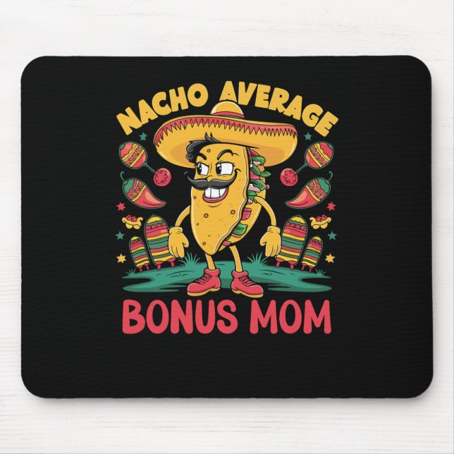 Nacho Average Bonus Mum Mexican Matching Cinco De  Mouse Mat (Front)