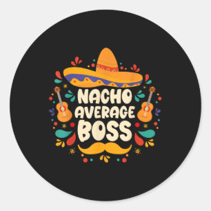 Nacho Average Boss Cinco De Mayo Fiesta Sombrero H Classic Round Sticker
