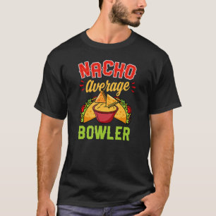 Nacho Average Bowler   Bowling Joke Pun Humour T-Shirt
