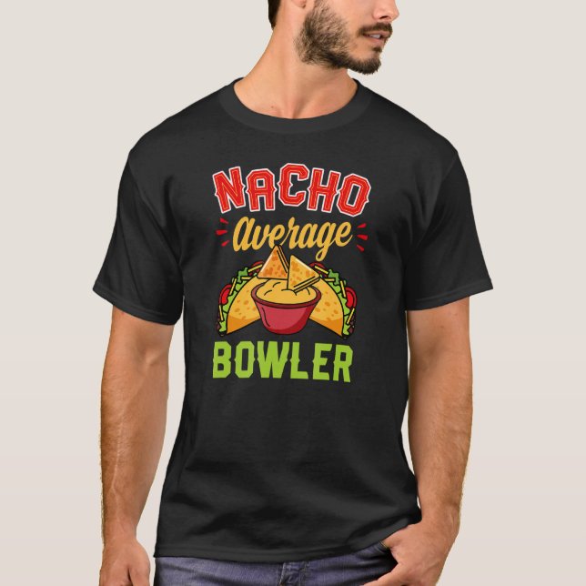 Nacho Average Bowler   Bowling Joke Pun Humour T-Shirt (Front)