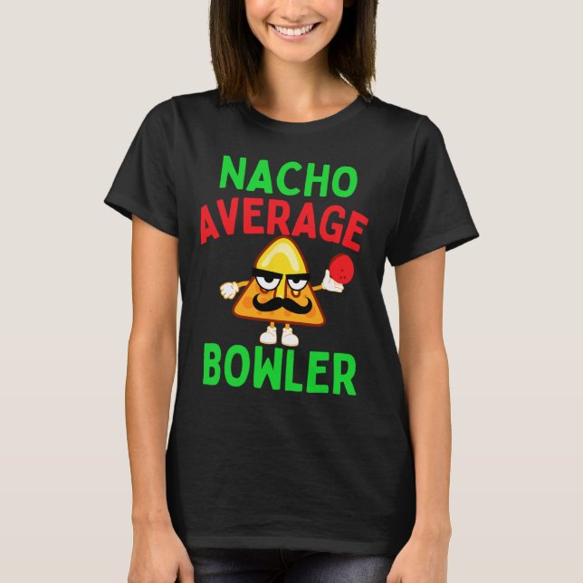Nacho Average Bowler Cinco De Mayo Bowling Mexican T-Shirt (Front)