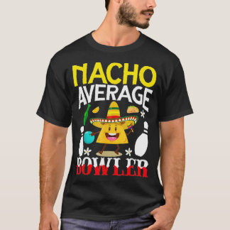Nacho Average Bowler Cinco de Mayo Bowling Mexican T-Shirt