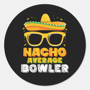 Nacho Average Bowler Cinco De MayoNacho Average Bo Classic Round Sticker