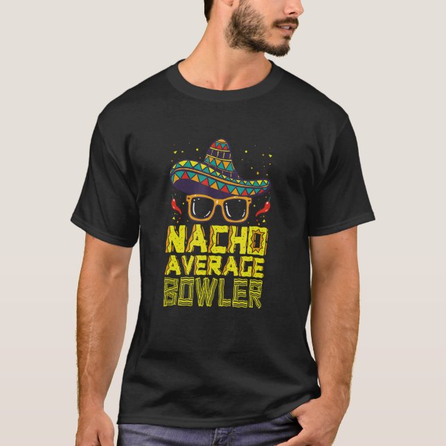 Nacho Average Bowler Mexican Bowling Cinco De Mayo T-Shirt (Front)