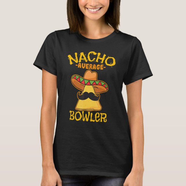 Nacho Average Bowler Mexican Bowling Cinco De Mayo T-Shirt (Front)