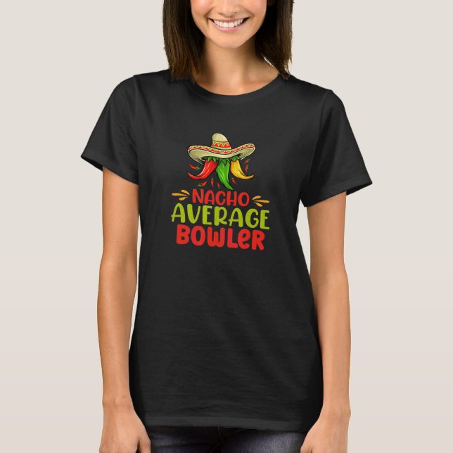 Nacho Average Bowler Mexican Bowling Let's Fiesta T-Shirt (Front)