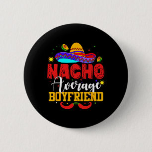 Nacho Average Boyfriend Funny Mexican Cinco De May 6 Cm Round Badge