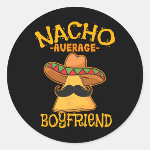 Nacho Average Boyfriend Partner Lover Admirer Cinc Classic Round Sticker