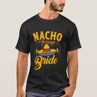 Nacho Average Bride Bachelorette Bridal Shower T-Shirt