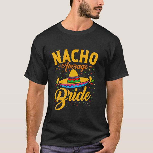Nacho Average Bride Bachelorette Bridal Shower T-Shirt (Front)