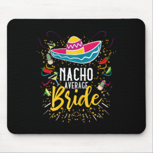 Nacho Average Bride Cinco De Mayo Mexican Fiesta Mouse Mat