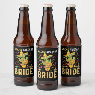 Nacho Average Bride Cinco De Mayo Mexican Wedding  Beer Bottle Label