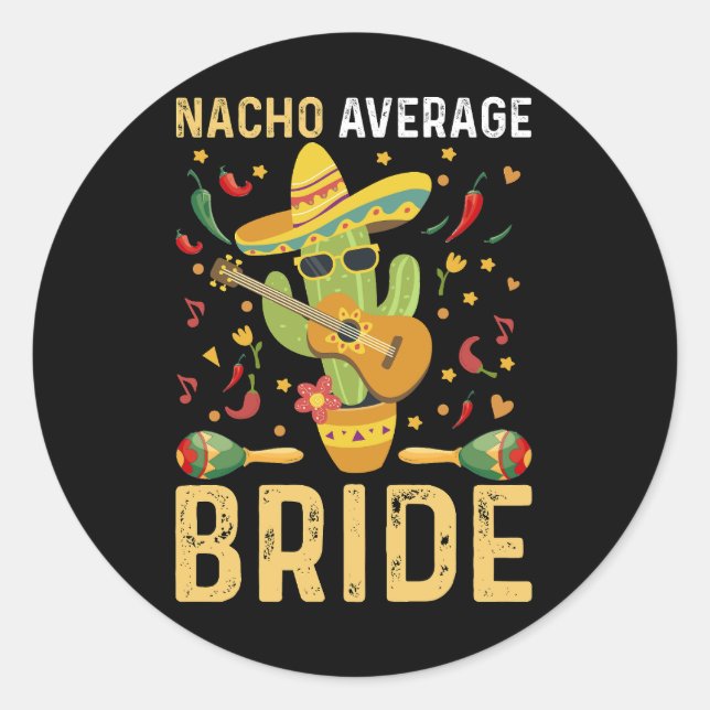 Nacho Average Bride Cinco De Mayo Mexican Wedding  Classic Round Sticker (Front)