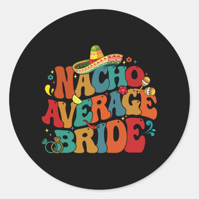 Nacho Average Bride Funny Bachelorette Party Cinco Classic Round Sticker (Front)
