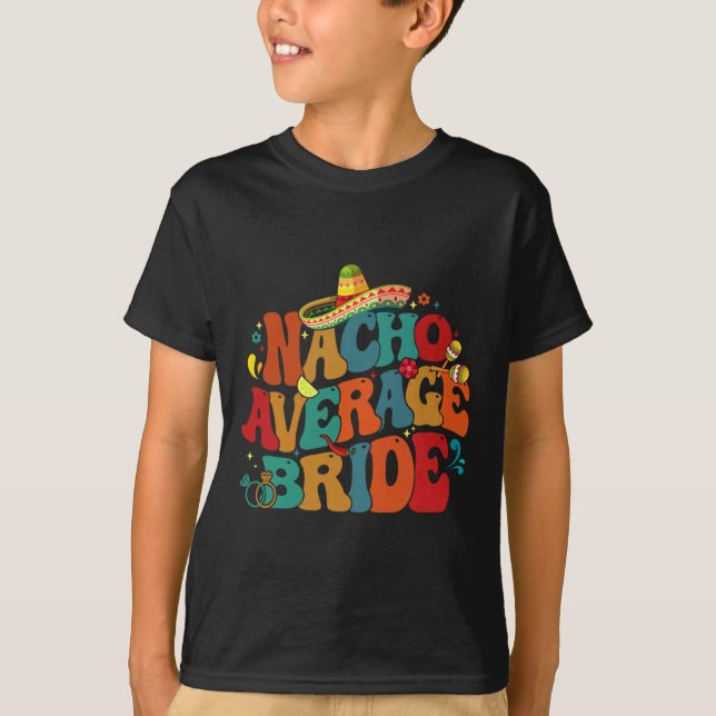 Nacho Average Bride Funny Bachelorette Party Cinco T-Shirt (Front)